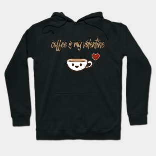 coffee is my valentine with a cute cp of coffee Hoodie